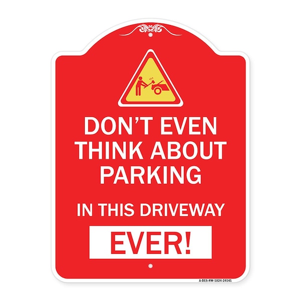 Signmission Do Not Think About Parking in This Driveway Ever W/ Graphic Alum Sign, 18" x 24", RW-1824-24141 A-DES-RW-1824-24141 - main